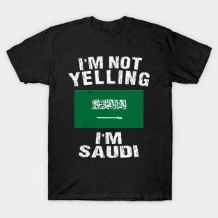 I'm Not Yelling I'm Saudi T-Shirt